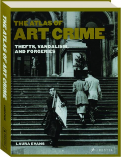 THE ATLAS OF ART CRIME: Thefts, Vandalism, and Forgeries