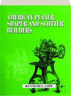 AMERICAN PLANER, SHAPER AND SLOTTER BUILDERS, 1830-1910