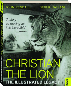 CHRISTIAN THE LION: The Illustrated Legacy