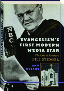 EVANGELISM'S FIRST MODERN MEDIA STAR: The Life of Reverend Bill Stidger