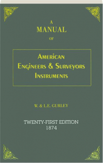 A MANUAL OF AMERICAN ENGINEERS & SURVEYORS INSTRUMENTS, TWENTY-FIRST EDITION 1874