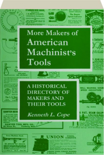 MORE MAKERS OF AMERICAN MACHINIST'S TOOLS: A Historical Directory of Makers and Their Tools