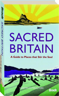 SACRED BRITAIN: A Guide to Places That Stir the Soul