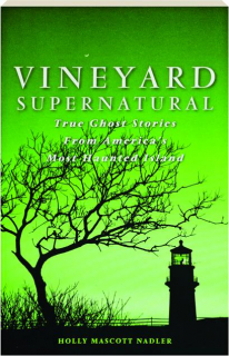 VINEYARD SUPERNATURAL: True Ghost Stories From America's Most Haunted Island