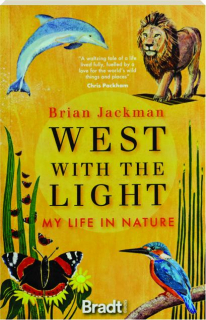 WEST WITH THE LIGHT: My Life in Nature