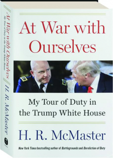 AT WAR WITH OURSELVES: My Tour of Duty in the Trump White House