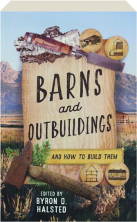 BARNS AND OUTBUILDINGS, THIRD EDITION: And How to Build Them