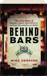 BEHIND BARS: True Crime Stories of Whisky Heists, Beer Bandits, and Fake Million-Dollar Wines