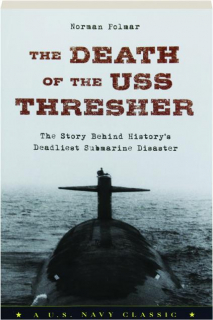 THE DEATH OF THE USS <I>THRESHER:</I> The Story Behind History's Deadliest Submarine Disaster