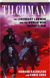 TILGHMAN: The Legendary Lawman and the Woman Who Inspired Him