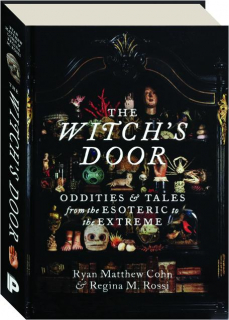 THE WITCH'S DOOR: Oddities & Tales from the Esoteric to the Extreme