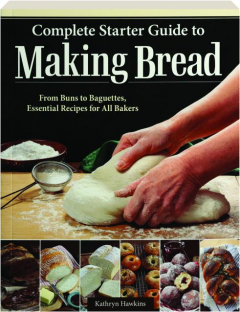 COMPLETE STARTER GUIDE TO MAKING BREAD