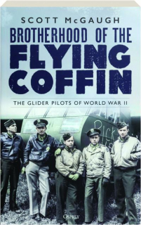 BROTHERHOOD OF THE FLYING COFFIN: The Glider Pilots of World War II