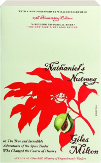 NATHANIEL'S NUTMEG: Or, the True and Incredible Adventures of the Spice Trader Who Changed the Course of History