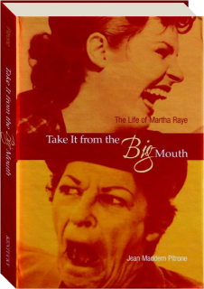 TAKE IT FROM THE BIG MOUTH: The Life of Martha Raye