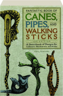 FANTASTIC BOOK OF CANES, PIPES, AND WALKING STICKS, 3RD EDITION