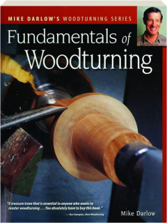 FUNDAMENTALS OF WOODTURNING: Mike Darlow's Woodturning Series