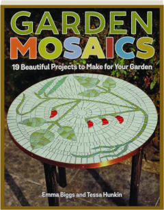 GARDEN MOSAICS: 19 Beautiful Projects to Make for Your Garden