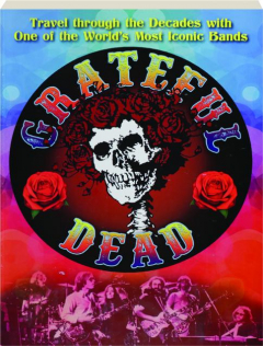 GRATEFUL DEAD: Travel Through the Decades with One of the World's Most Iconic Bands