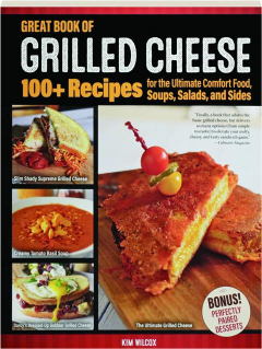 GREAT BOOK OF GRILLED CHEESE: 100+ Recipes for the Ultimate Comfort Food, Soups, Salads, and Sides