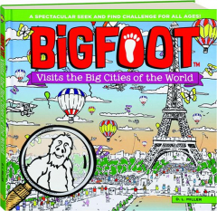 BIGFOOT VISITS THE BIG CITIES OF THE WORLD: A Spectacular Seek and Find Challenge for All Ages!