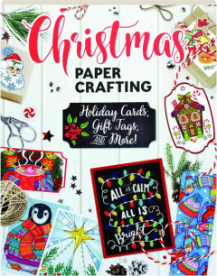 CHRISTMAS PAPERCRAFTING: Holiday Cards, Gift Tags, and More!