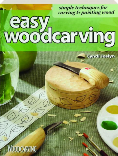 EASY WOODCARVING: Simple Techniques for Carving & Painting Wood