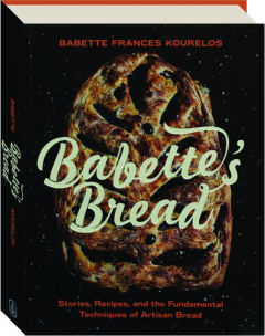 BABETTE'S BREAD: Stories, Recipes, and the Fundamental Techniques of Artisan Bread