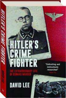 HITLER'S CRIME FIGHTER: The Extraordinary Life of Konrad Morgen