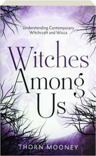 WITCHES AMONG US: Understanding Contemporary Witchcraft and Wicca