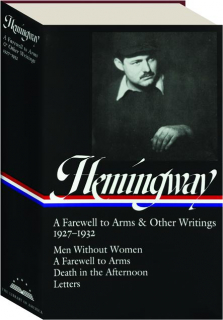 ERNEST HEMINGWAY: A Farewell to Arms & Other Writings 1927-1932