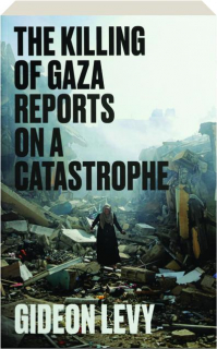 THE KILLING OF GAZA: Reports on a Catastrophe