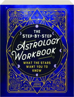 THE STEP-BY-STEP ASTROLOGY WORKBOOK: What the Stars Want You to Know