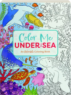 COLOR ME UNDER THE SEA: An Adorable Adult Coloring Book