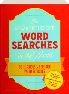 THE PUNNIEST WORD SEARCHES IN THE WORLD: 50 Hilariously Terrible Word Searches