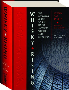 WHISKY RISING, REVISED: The Definitive Guide to the Finest Japanese Whiskies and Distillers