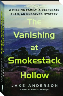 THE VANISHING AT SMOKESTACK HOLLOW: A Missing Family, a Desperate Plan, an Unsolved Mystery