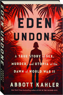 EDEN UNDONE: A True Story of Sex, Murder, and Utopia at the Dawn of World War II