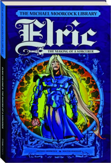 ELRIC, VOLUME 8: The Making of a Sorcerer--The Michael Moorcock Library