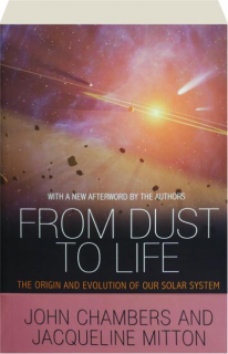 FROM DUST TO LIFE: The Origin and Evolution of Our Solar System