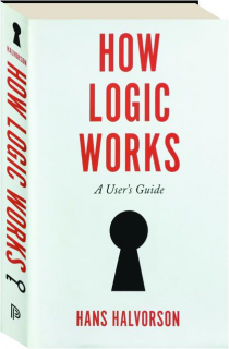 HOW LOGIC WORKS: A User's Guide