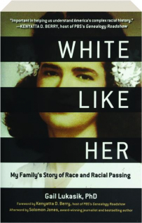 WHITE LIKE HER: My Family's Story of Race and Racial Passing