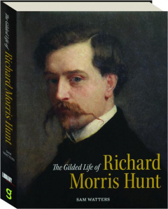 THE GILDED LIFE OF RICHARD MORRIS HUNT: Architecture & Art for an American Civilization