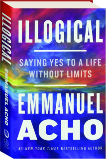 ILLOGICAL: Saying Yes to a Life Without Limits