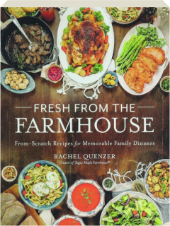 FRESH FROM THE FARMHOUSE: From-Scratch Recipes for Memorable Family Dinners