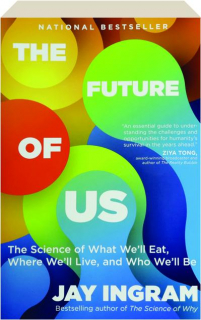 THE FUTURE OF US: The Science of What We'll Eat, Where We'll Live, and Who We'll Be