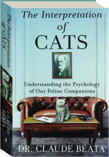 THE INTERPRETATION OF CATS: Understanding the Psychology of Our Feline Companions