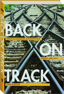 BACK ON TRACK: American Railroad Accidents and Safety, 1965-2015