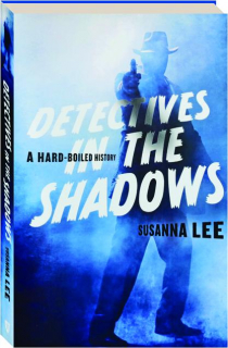 DETECTIVES IN THE SHADOWS: A Hard-Boiled History