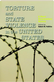 TORTURE AND STATE VIOLENCE IN THE UNITED STATES: A Short Documentary History